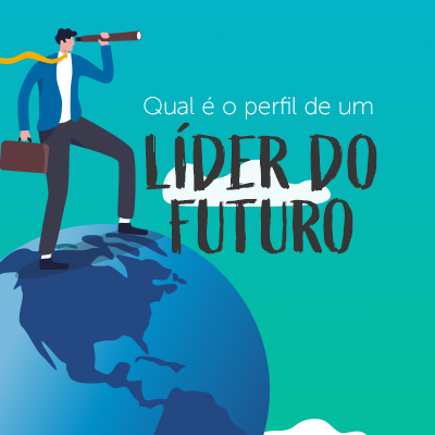 Você sabe qual é o perfil de um líder do futuro?