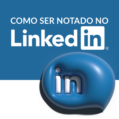 Guia Prático: como ser notado no LinkedIn