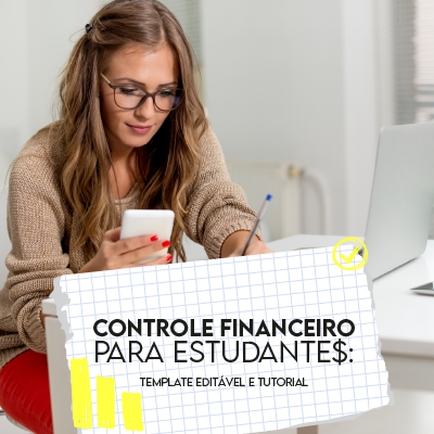 Controle financeiro para estudantes: template editável e tutorial