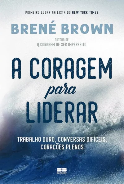A coragem para liderar - Bené Brown